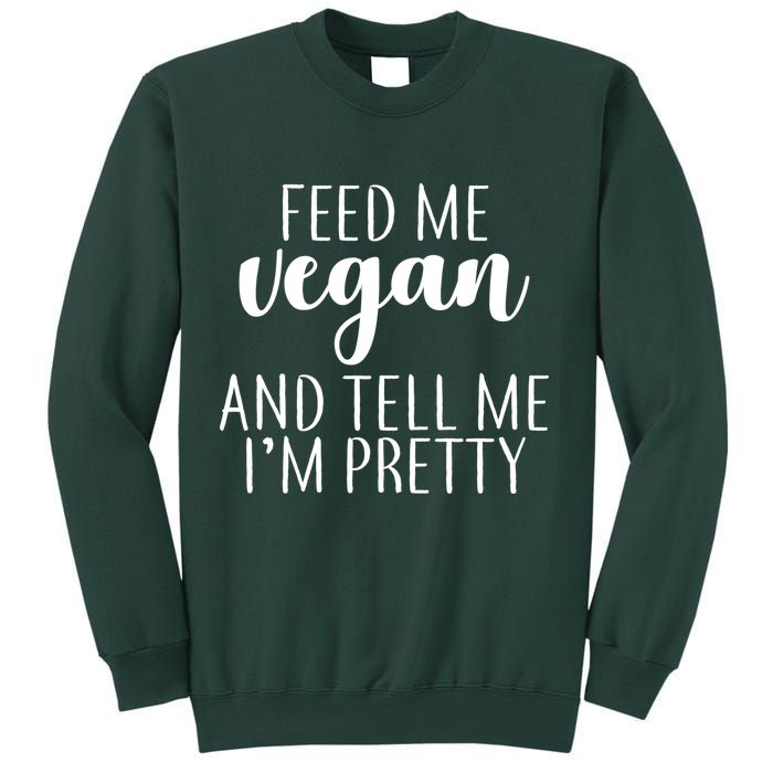 Feed me Vegan And Tell Me I'm Pretty Sweatshirt