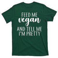 Feed me Vegan And Tell Me I'm Pretty T-Shirt