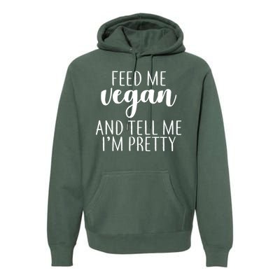 Feed me Vegan And Tell Me I'm Pretty Premium Hoodie