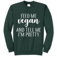 Feed me Vegan And Tell Me I'm Pretty Tall Sweatshirt