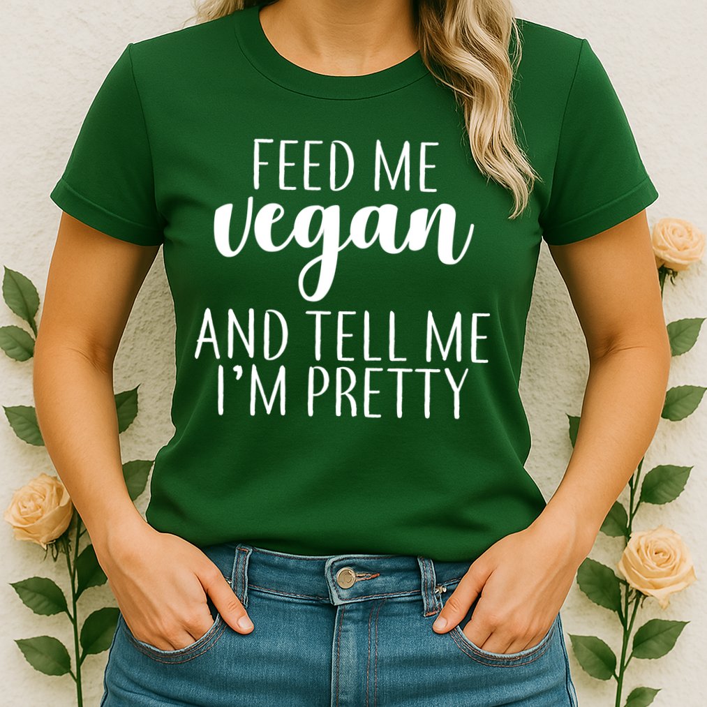 Feed me Vegan And Tell Me I'm Pretty Womens T-Shirt