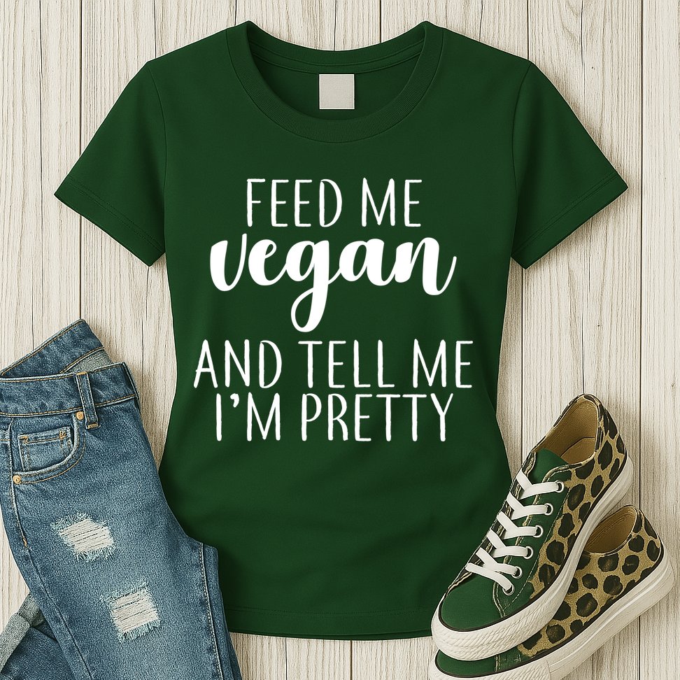 Feed me Vegan And Tell Me I'm Pretty Womens T-Shirt