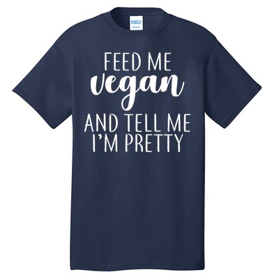 Feed me Vegan And Tell Me I'm Pretty Tall T-Shirt