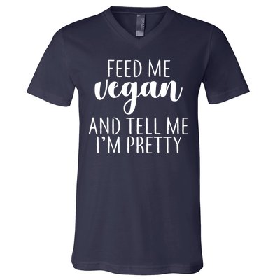 Feed me Vegan And Tell Me I'm Pretty V-Neck T-Shirt