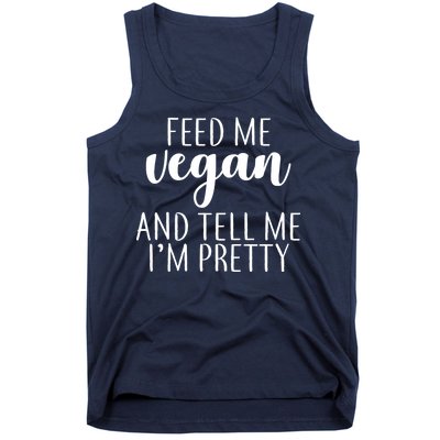 Feed me Vegan And Tell Me I'm Pretty Tank Top