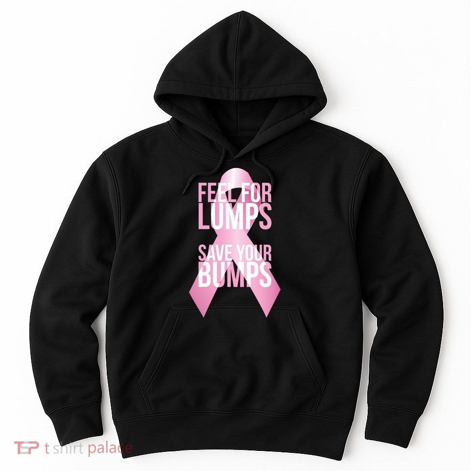 Feel For Lumps, Save Your Bumps - Breast Cancer Awareness Hoodie