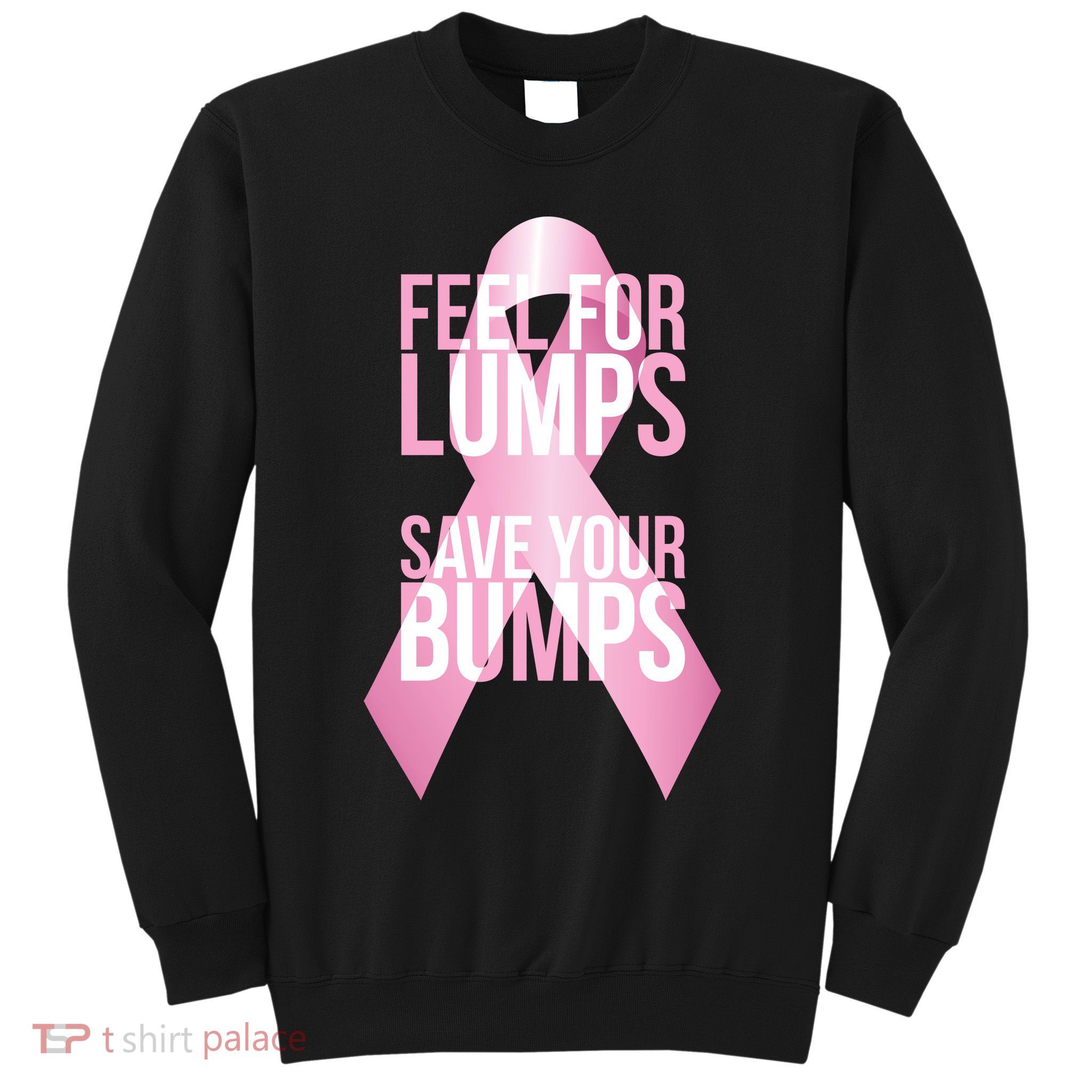 Feel For Lumps, Save Your Bumps - Breast Cancer Awareness Sweatshirt