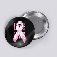 Feel For Lumps, Save Your Bumps - Breast Cancer Awareness Button