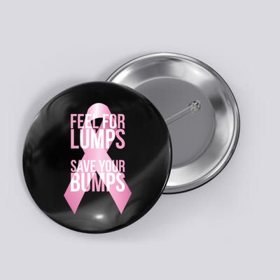 Feel For Lumps, Save Your Bumps - Breast Cancer Awareness Button