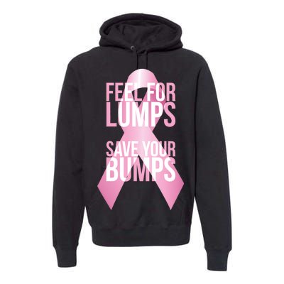 Feel For Lumps, Save Your Bumps - Breast Cancer Awareness Premium Hoodie