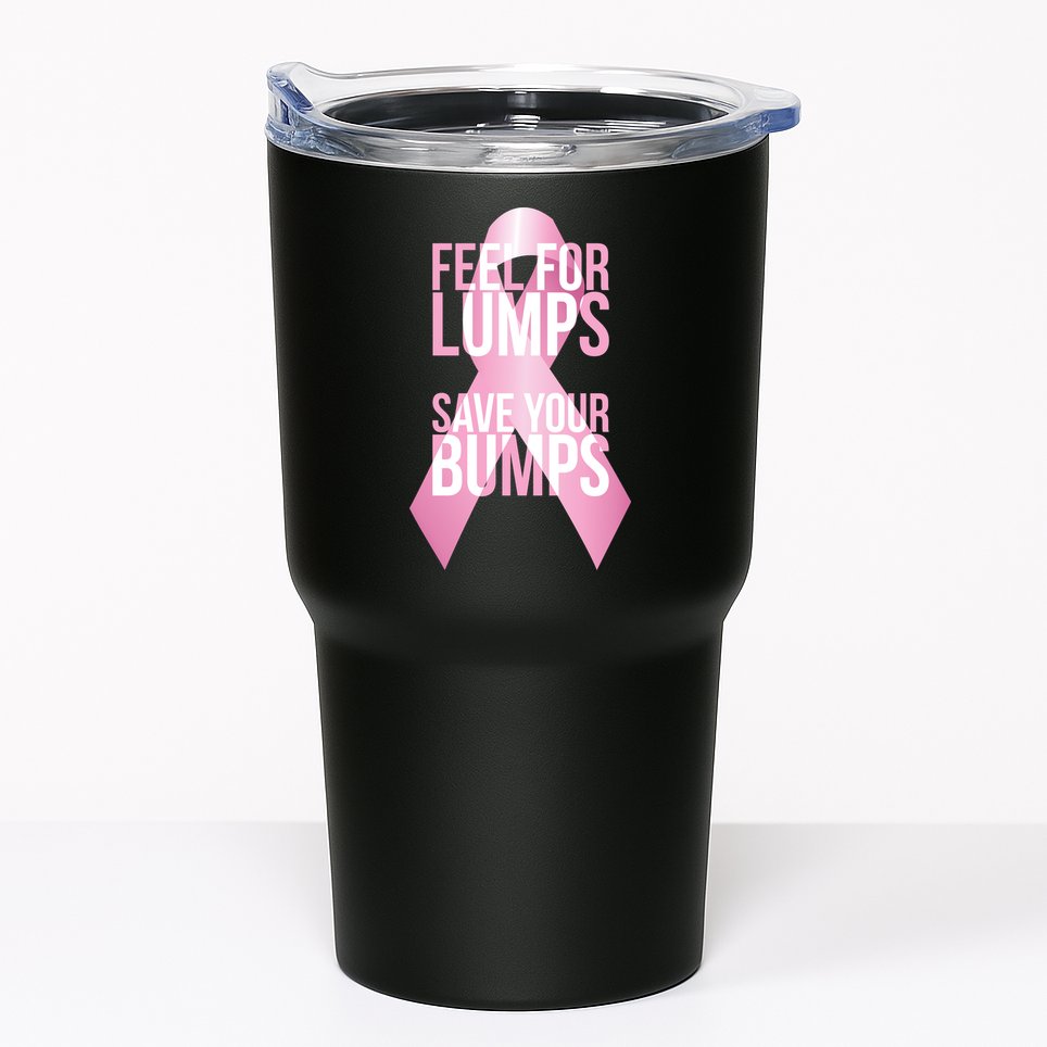 Feel For Lumps, Save Your Bumps - Breast Cancer Awareness Tumbler