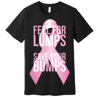 Feel For Lumps, Save Your Bumps - Breast Cancer Awareness Premium T-Shirt