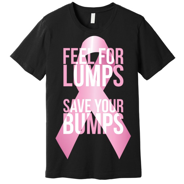 Feel For Lumps, Save Your Bumps - Breast Cancer Awareness Premium T-Shirt