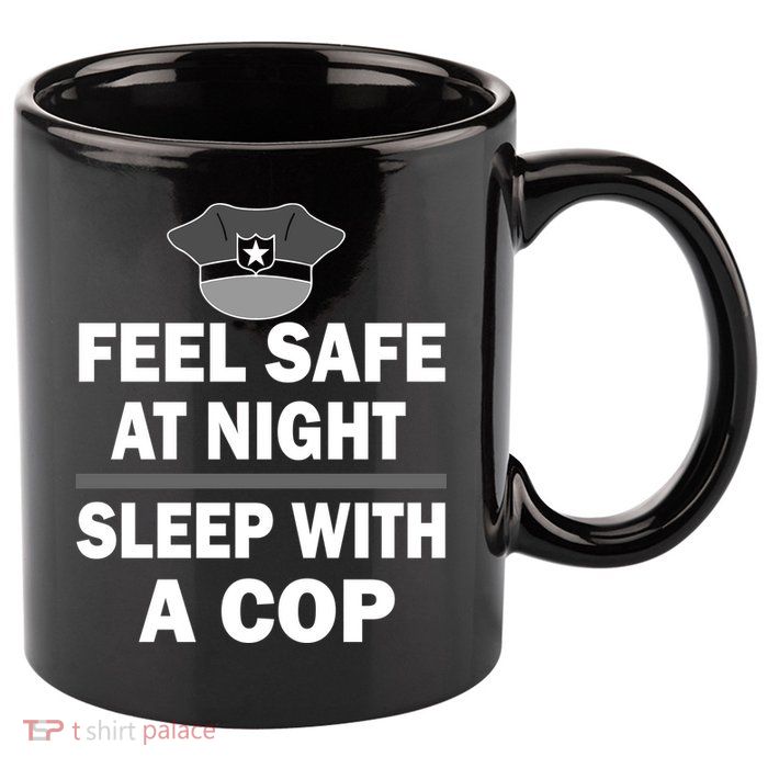 Feel Safe At Night Sleep With A Cop 11oz C Handle Ceramic Mug