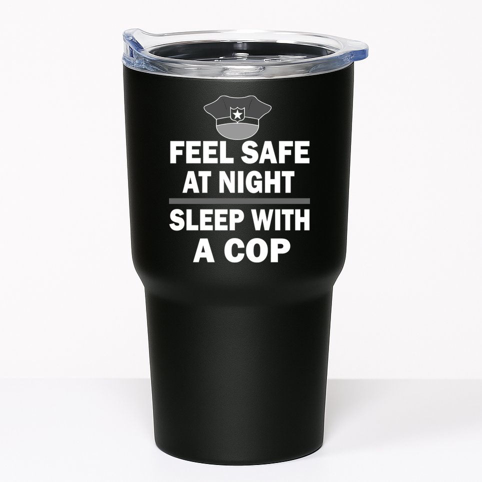 Feel Safe At Night Sleep With A Cop Tumbler