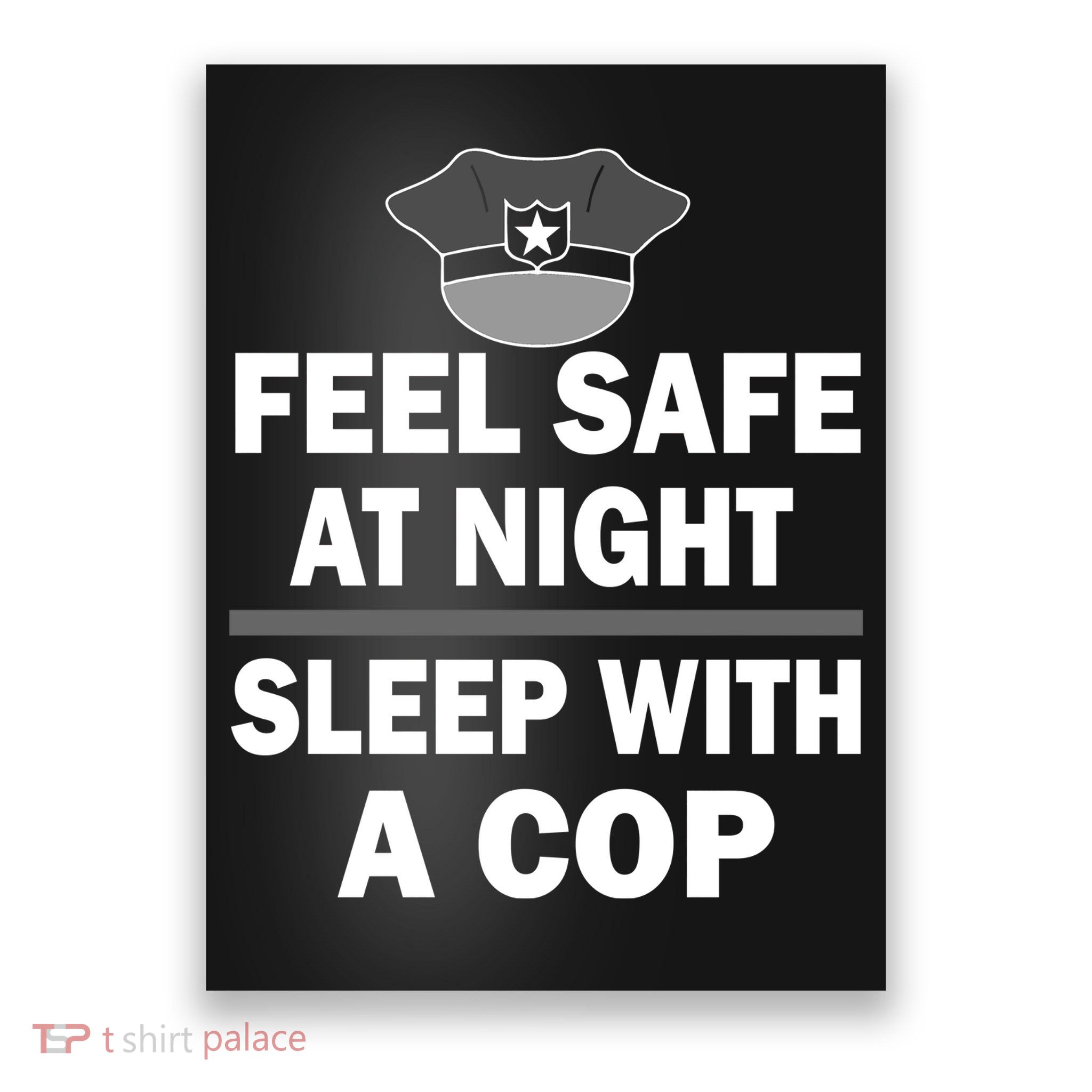 Feel Safe At Night Sleep With A Cop Poster