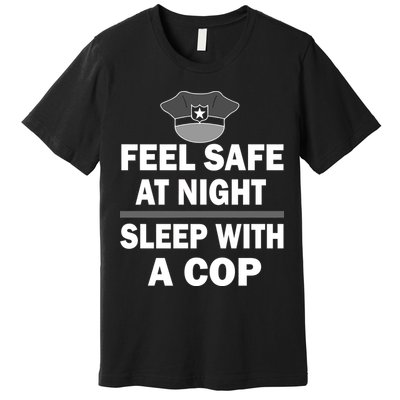 Feel Safe At Night Sleep With A Cop Premium T-Shirt