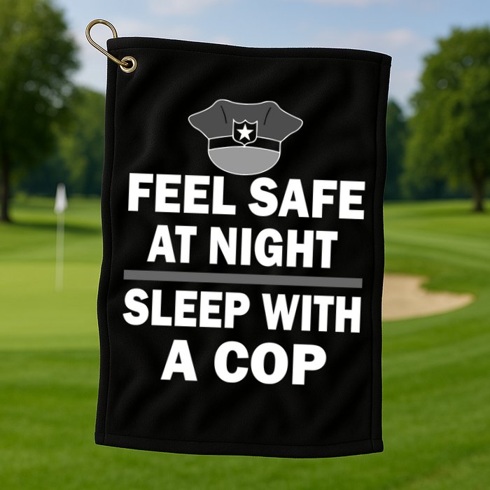 Feel Safe At Night Sleep With A Cop Golf Towel