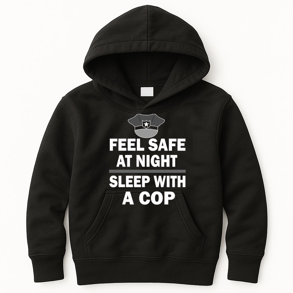Feel Safe At Night Sleep With A Cop Kids Hoodie