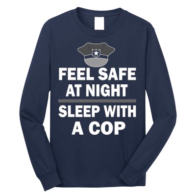 Feel Safe At Night Sleep With A Cop Long Sleeve Shirt