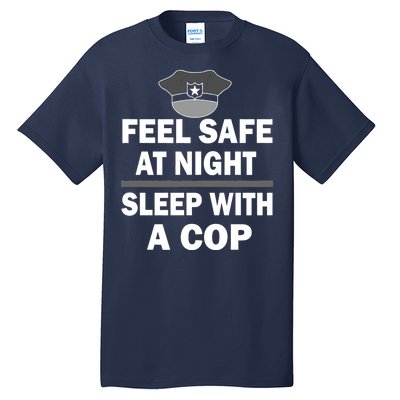 Feel Safe At Night Sleep With A Cop Tall T-Shirt