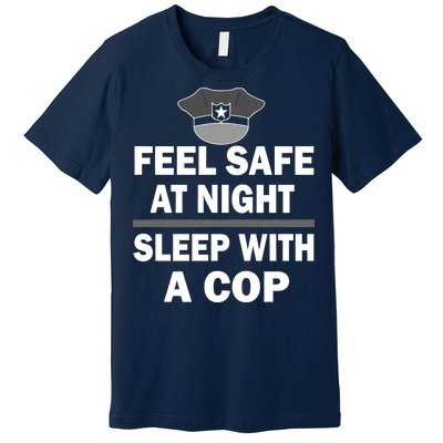 Feel Safe At Night Sleep With A Cop Premium T-Shirt