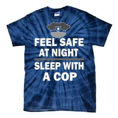 Feel Safe At Night Sleep With A Cop Tie-Dye T-Shirt