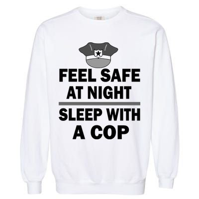 Feel Safe At Night Sleep With A Cop Garment-Dyed Sweatshirt