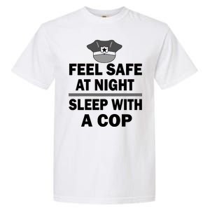 Feel Safe At Night Sleep With A Cop Garment-Dyed Heavyweight T-Shirt