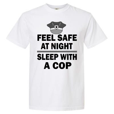 Feel Safe At Night Sleep With A Cop Garment-Dyed Heavyweight T-Shirt