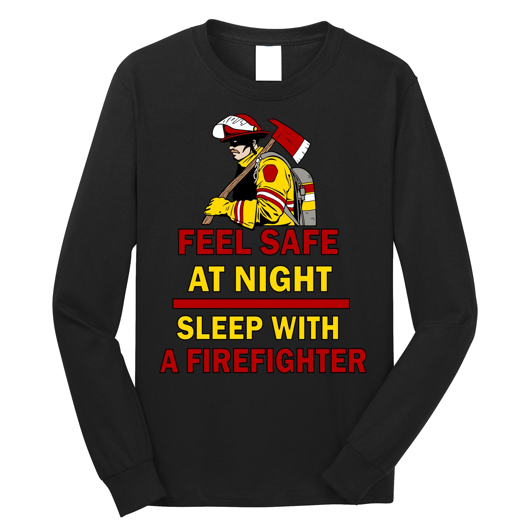 Feel Safe At Night Sleep With A Firefighter Long Sleeve Shirt