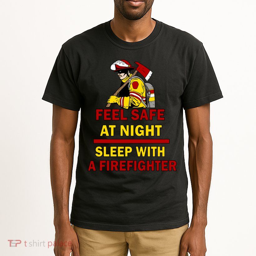 Feel Safe At Night Sleep With A Firefighter Tall T-Shirt