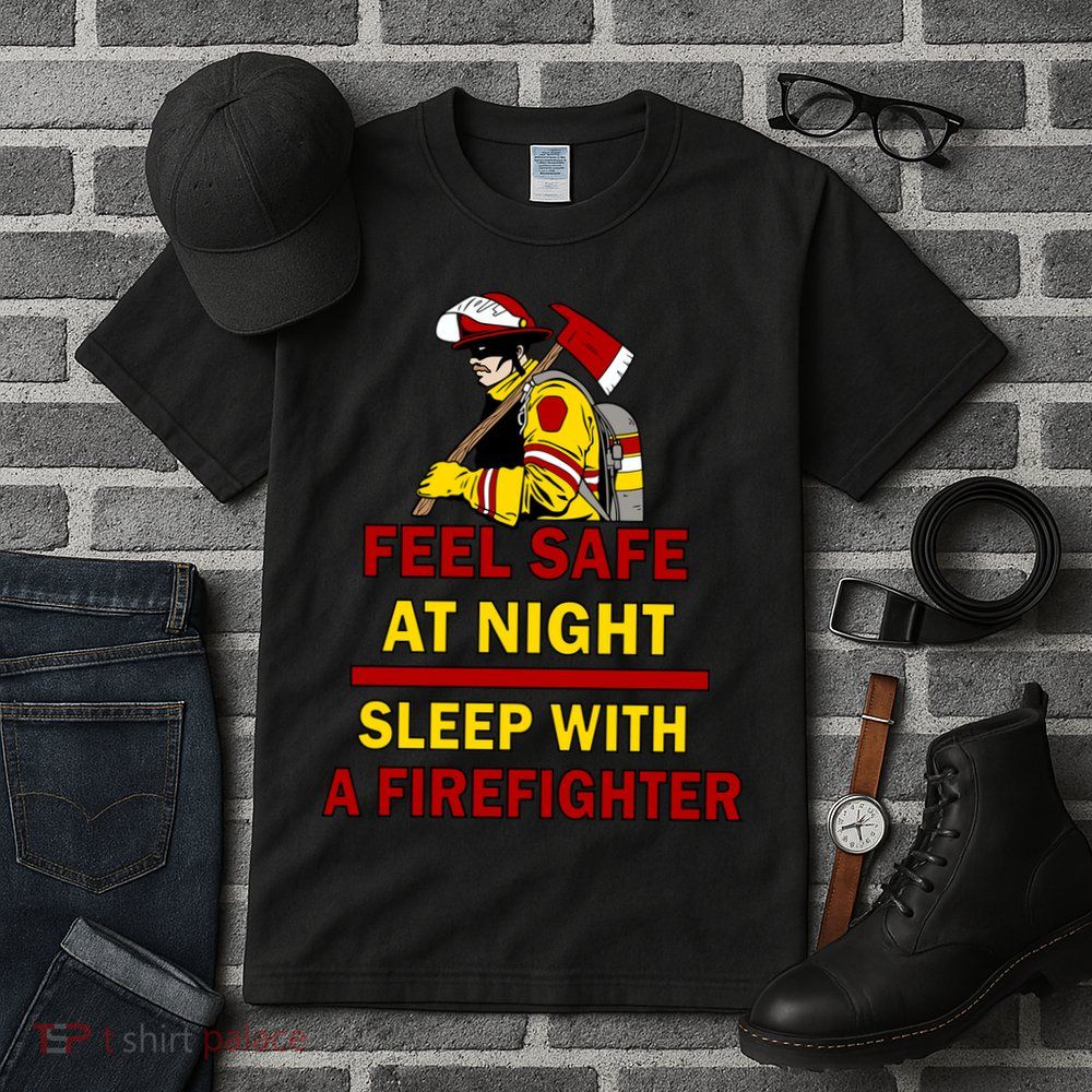 Feel Safe At Night Sleep With A Firefighter Tall T-Shirt