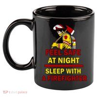 Feel Safe At Night Sleep With A Firefighter 11oz C Handle Ceramic Mug