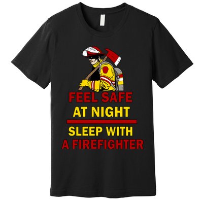 Feel Safe At Night Sleep With A Firefighter Premium T-Shirt