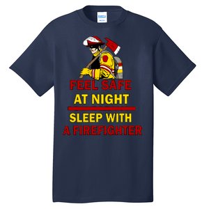 Feel Safe At Night Sleep With A Firefighter Tall T-Shirt