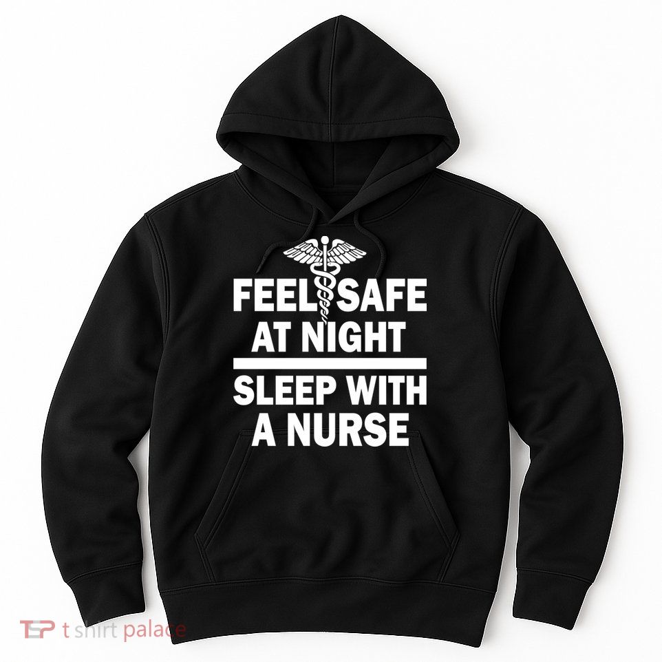 Feel Safe At Night Sleep With A Nurse Hoodie
