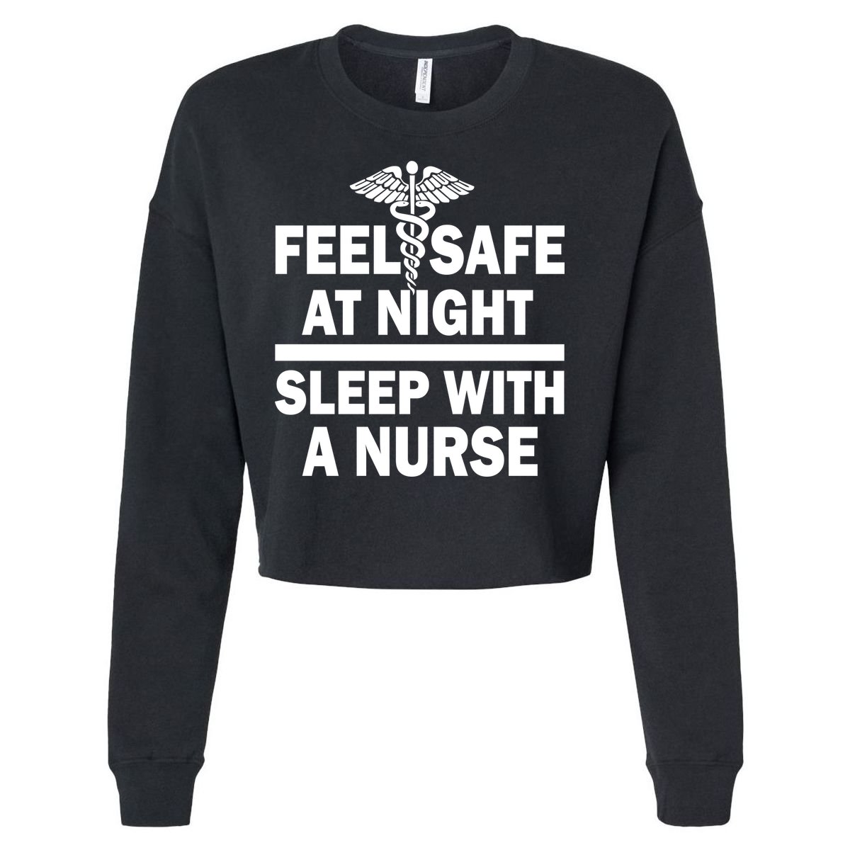 Feel Safe At Night Sleep With A Nurse Cropped Pullover Crew