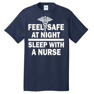 Feel Safe At Night Sleep With A Nurse Tall T-Shirt