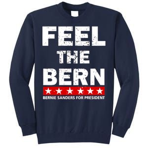 Feel The Bern Bernie Sanders Tall Sweatshirt