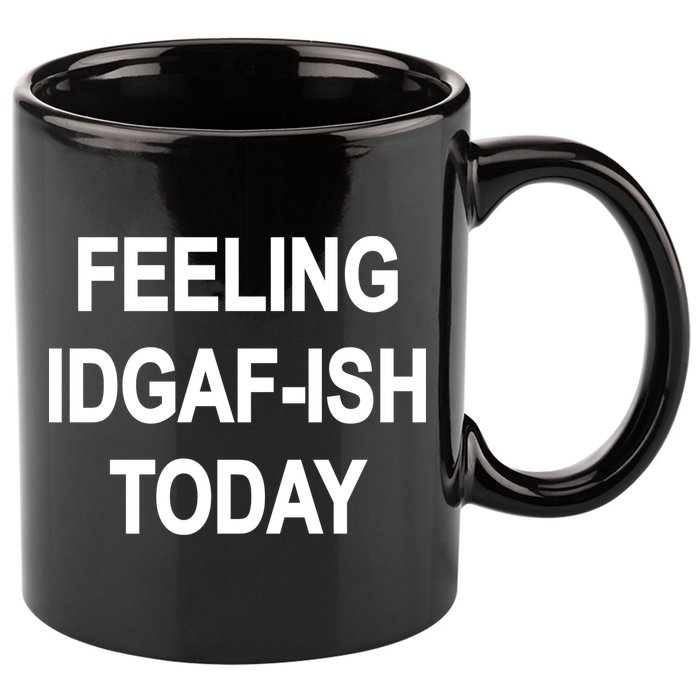 Feeling IDGAF-Ish Today 11oz C Handle Ceramic Mug