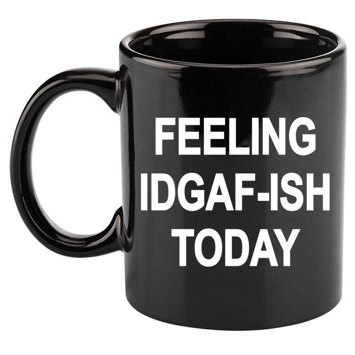 Feeling IDGAF-Ish Today 11oz C Handle Ceramic Mug
