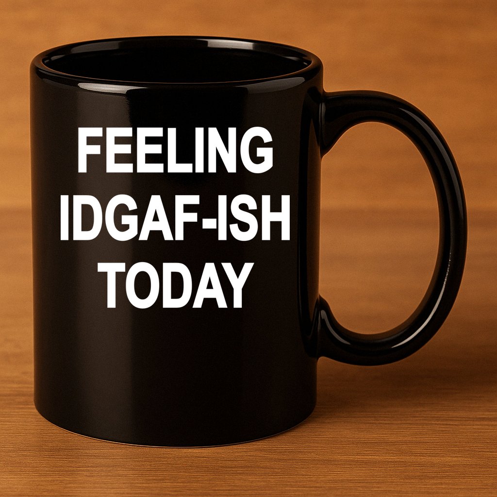 Feeling IDGAF-Ish Today 11oz C Handle Ceramic Mug