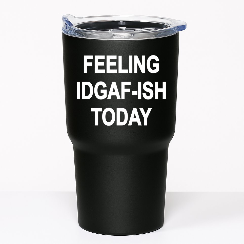 Feeling IDGAF-Ish Today Tumbler