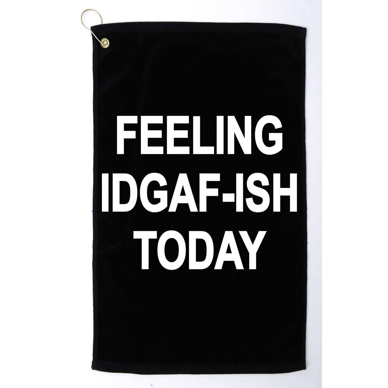 Feeling IDGAF-Ish Today Golf Towel