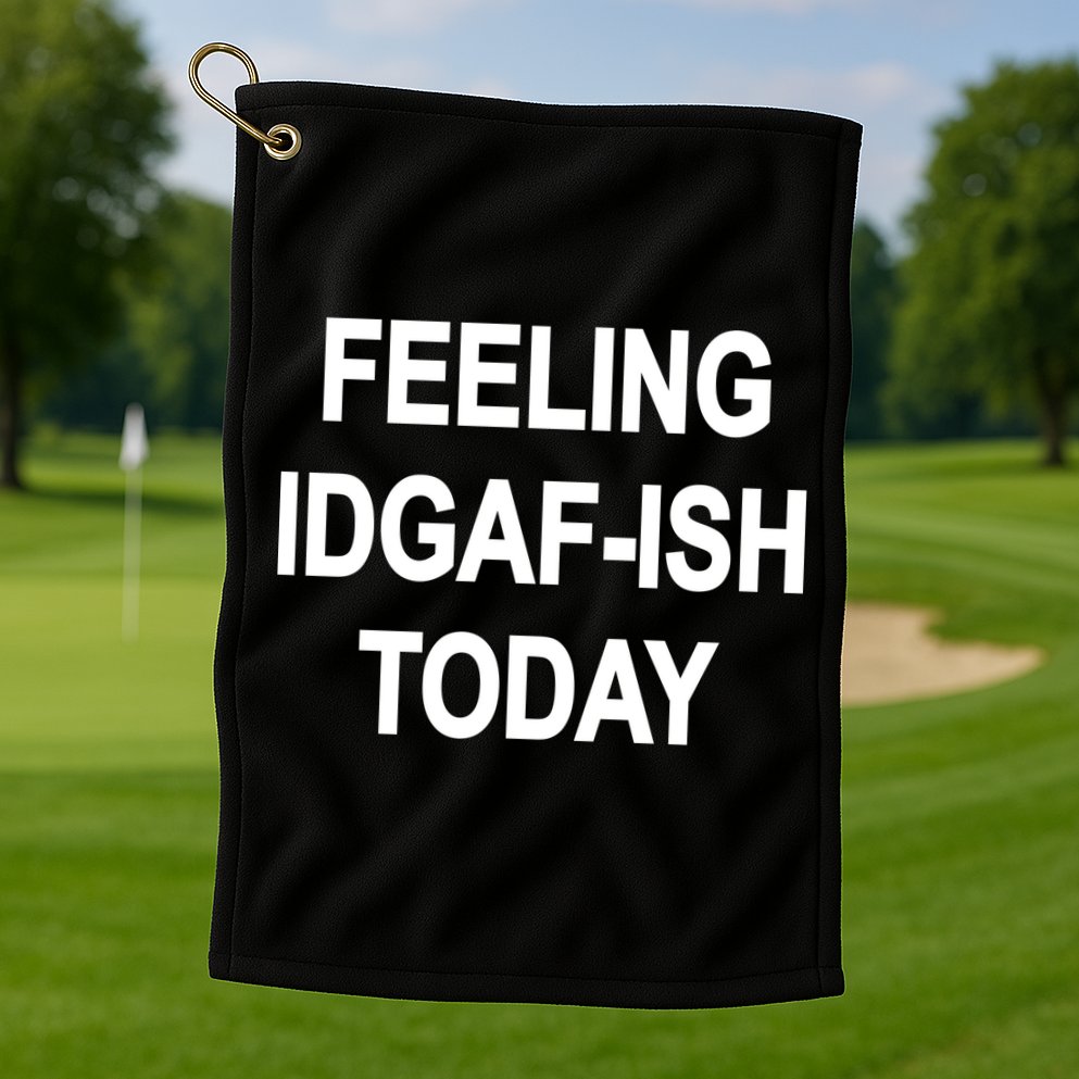 Feeling IDGAF-Ish Today Golf Towel