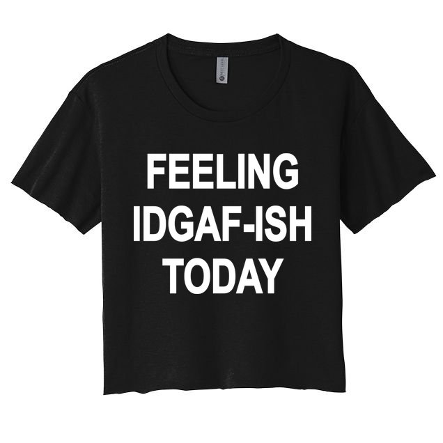 Feeling IDGAF-Ish Today Crop Top