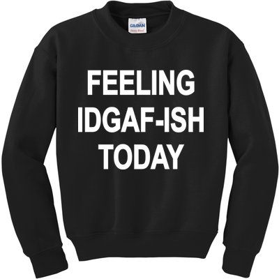 Feeling IDGAF-Ish Today Kids Sweatshirt