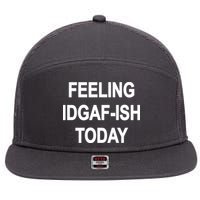 Feeling IDGAF-Ish Today 7 Panel Mesh Trucker Snapback Hat