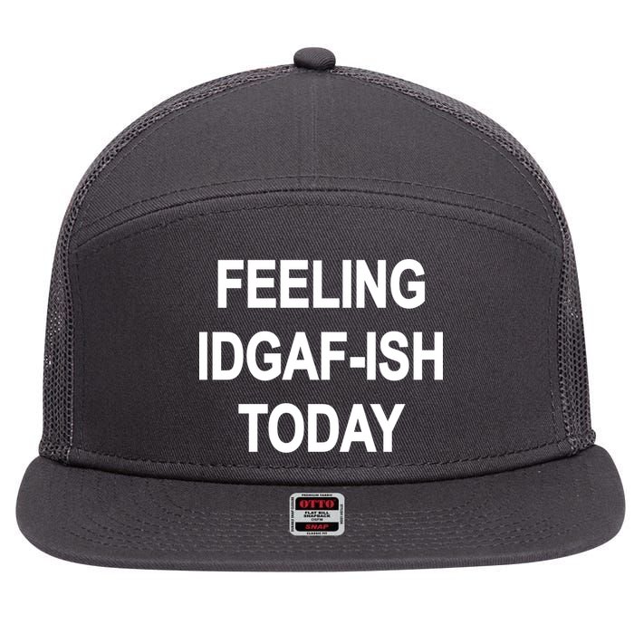 Feeling IDGAF-Ish Today 7 Panel Mesh Trucker Snapback Hat